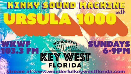 Kinky Sound Machine with URSULA 1000 - Every Sunday 6-9pm on WKWF 103.3 (radio)